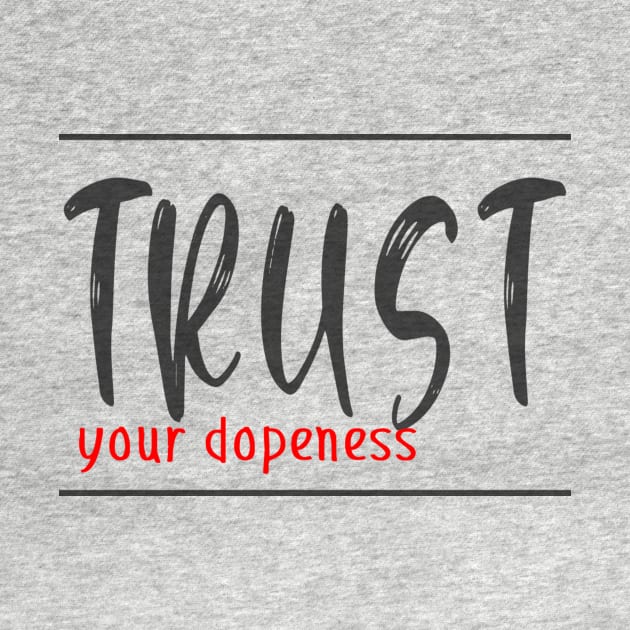 Trust your dopeness by Cargoprints